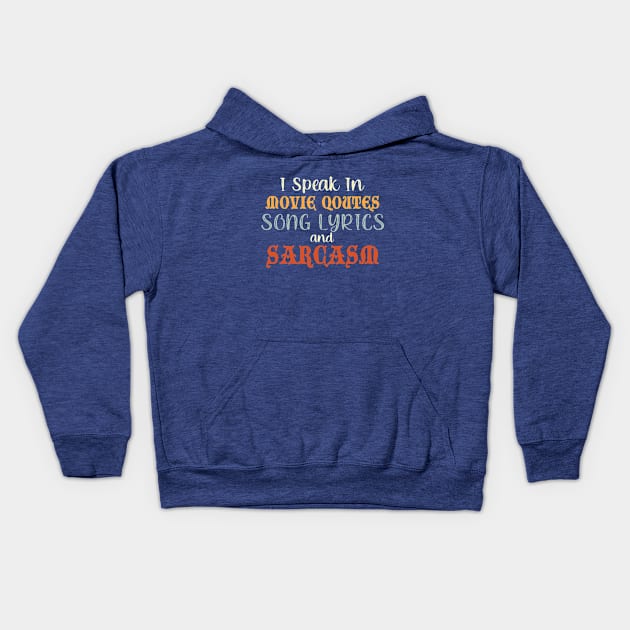 I Speak In Movie Quotes Song Lyrics And Sarcasm Kids Hoodie by ArchmalDesign